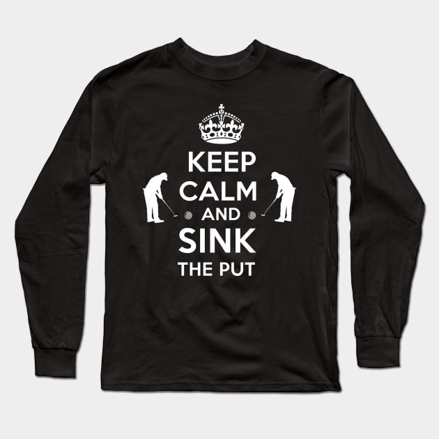 Keep Calm and Sink the Putt Long Sleeve T-Shirt by PattisonAvePhanatics